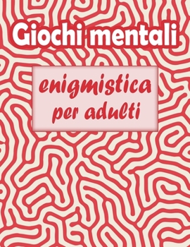Paperback Giochi mentali: enigmistica per adulti - Parole intrecciate, Sudoku, Labirinti, Parola Scramble e pagine da colorare [Italian] Book