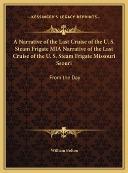 Hardcover A Narrative of the Last Cruise of the U. S. Steam Frigate MIA Narrative of the Last Cruise of the U. S. Steam Frigate Missouri Ssouri: From the Day Book