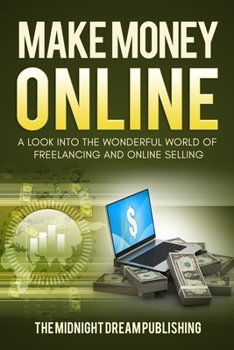 Paperback Make Money Online: A Look into the Wonderful World of Freelancing and Online Selling Book