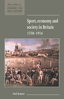 Sport, Economy and Society in Britain 1750-1914 - Book  of the New Studies in Economic and Social History