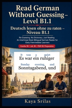 Read German Without Guessing — Level B1.1 / Deutsch lesen ohne zu raten — Niveau B1.1: No Guessing. No Dictionary. Just Reading. German Reader for ... Deutsch lesen ohne zu raten) (German Edition)