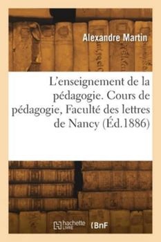 Paperback L'enseignement de la pédagogie. Leçon d'ouverture, Cours de pédagogie, Faculté des lettres de Nancy [French] Book