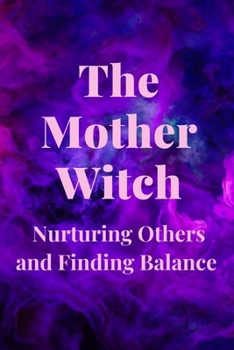 Paperback The Mother Witch: Nurturing Others and Finding Balance Book