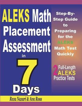 Paperback ALEKS Math Placement Assessment in 7 Days: Step-By-Step Guide to Preparing for the ALEKS Math Test Quickly Book