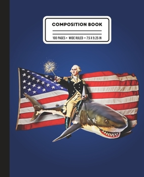 Paperback Composition Book: Wide Ruled George Washington Riding American Shark Writing Notebook Book