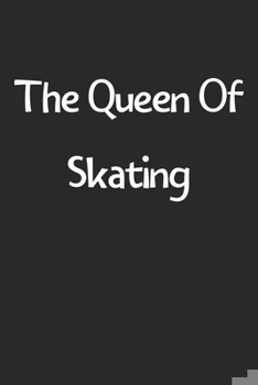 Paperback The Queen Of Skating: Lined Journal, 120 Pages, 6 x 9, Funny Skating Gift Idea, Black Matte Finish (The Queen Of Skating Journal) Book