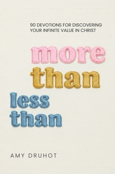 Hardcover More Than Less Than: 90 Devotions for Discovering Your Infinite Value in Christ Book