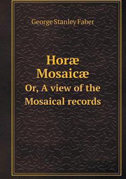 Paperback Hor? Mosaic? Or, A view of the Mosaical records Book