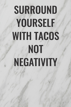 Paperback Surround Yourself With Tacos Not Negativity: (Funny Office Journals) Blank Lined Journal Coworker Notebook Sarcastic Joke, Humor Journal, Original Gag Book