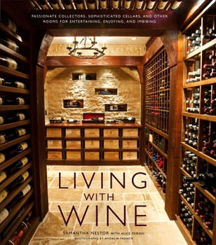 Hardcover Living with Wine: Passionate Collectors, Sophisticated Cellars, and Other Rooms for Entertaining, Enjoying, and Imbibing Book
