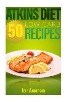 Paperback Atkins Diet: 50 Low Carb Recipes for the Atkins Diet Weight Loss Plan Book