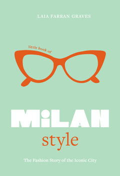 Hardcover Little Book of Milan Style: The Fashion History of the Iconic City Book