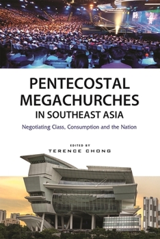 Paperback Pentecostal Megachurches in Southeast Asia: Negotiating Class, Consumption and the Nation Book