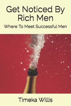Paperback Get Noticed By Rich Men: Where To Meet Successful Men Book