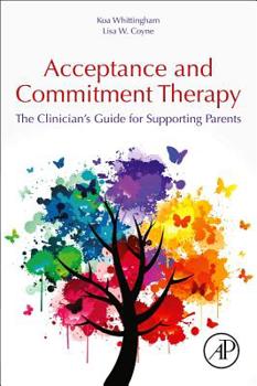 Paperback Acceptance and Commitment Therapy: The Clinician's Guide for Supporting Parents Book