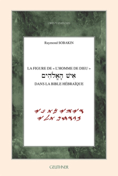 La Figure de l'Homme de Dieu Dans La Bible Hebraique