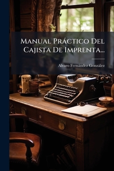 Manual Pràctico Del Cajista De Imprenta... (Spanish Edition)