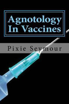 Paperback Agnotology In Vaccines Book