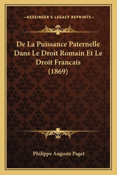 Paperback De La Puissance Paternelle Dans Le Droit Romain Et Le Droit Francais (1869) [French] Book