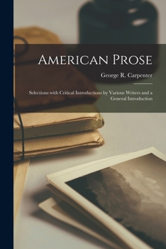 Paperback American Prose [microform]: Selections With Critical Introductions by Various Writers and a General Introduction Book