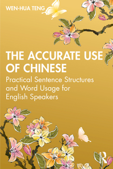 Paperback The Accurate Use of Chinese: Practical Sentence Structures and Word Usage for English Speakers Book
