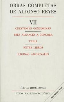 Obras Completas, Vii: Cuestiones Gongorinas, Tres Alcances A Gongora, Varia, Entre Libros, Paginas Adicionales A Gongora, Varia