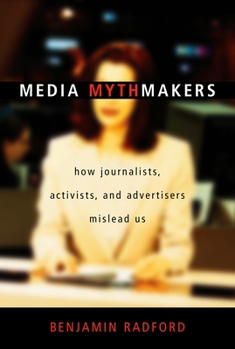 Paperback Media Mythmakers: How Journalists, Activists, and Advertisers Mislead Us Book