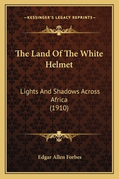Paperback The Land Of The White Helmet: Lights And Shadows Across Africa (1910) Book