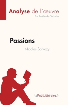 Paperback Passions de Nicolas Sarkozy (Analyse de l'oeuvre): Résumé complet et analyse détaillée de l'oeuvre [French] Book