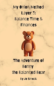 Paperback My Onion Method Layer 3: Balance Time & Finances The Adventure of Benny the Balanced Bear Book