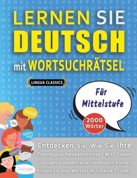 Paperback LERNEN SIE DEUTSCH MIT WORTSUCHRÄTSEL FÜR MITTELSTUFE - Entdecken Sie, Wie Sie Ihre Fremdsprachenkenntnisse Mit Einem Lustigen Vokabeltrainer Verbesse [German] Book