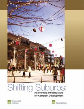Paperback Shifting Suburbs: Reinventing Infrastructure for Compact Development Book