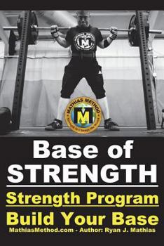 Paperback Base Of STRENGTH: Build Your Base Strength Training Program (Workout Plan for Powerlifting, Bodybuilding, Strongman, Weight Lifting, and Book