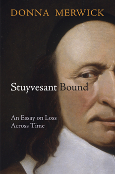 Stuyvesant Bound: An Essay on Loss Across Time (Early American Studies) - Book  of the Early American Studies