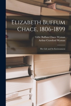 Paperback Elizabeth Buffum Chace, 1806-1899: Her Life and Its Environment Book