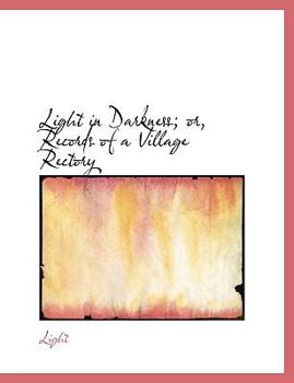 Paperback Light in Darkness; Or, Records of a Village Rectory [Large Print] Book