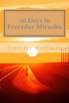 Paperback 30 Days to Everyday Miracles: How to Create a Miraculous Life Book