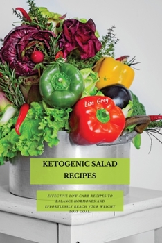 Paperback Ketogenic Salad Recipes: Effective Low-Carb Recipes To Balance Hormones And Effortlessly Reach Your Weight Loss Goal. Book