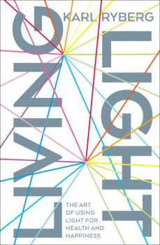 Paperback Living Light: The Art of Using Light for Health and Happiness Book