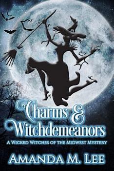 Charms & Witchdemeanors - Book #8 of the Wicked Witches of the Midwest