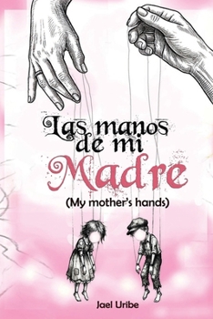 Las manos de mi madre: (My mother's hands)