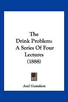 Paperback The Drink Problem: A Series Of Four Lectures (1888) Book