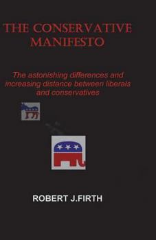 The Conservative Manifesto: The Astnishing Differences and Distances Between Liberals and Conservatives