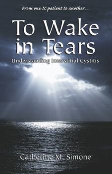 Paperback To Wake in Tears: Understanding Interstitial Cystitis Book
