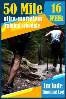 Paperback 50-Mile Ultra-Marathon Training schedule: The Complete 16 week Training plan for an Ultramarathon with running log. Book