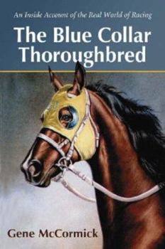 Paperback The Blue Collar Thoroughbred: An Inside Account of the Real World of Racing Book