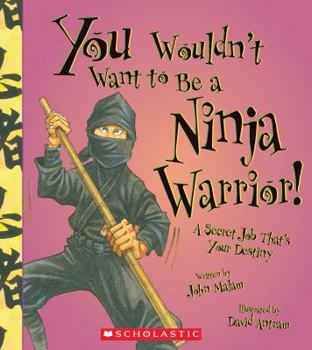 Paperback You Wouldn't Want to Be a Ninja Warrior! (You Wouldn't Want To... History of the World) Book