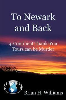 Paperback To Newark and Back: 4-Continent Thank-You Tours Can Be Murder Book