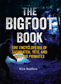 Hardcover The Bigfoot Book: The Encyclopedia of Sasquatch, Yeti and Cryptid Primates Book