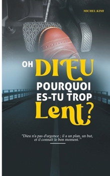 Paperback Oh Dieu pourquoi es-tu trop lent? [French] Book